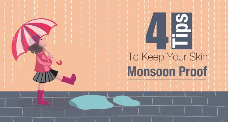 4 Tips To Keep Your Skin Monsoon Proof