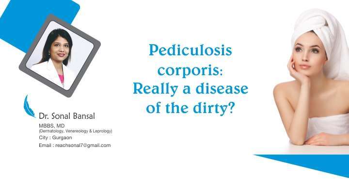 Pediculosis Corporis: Really a Disease of the Dirty?