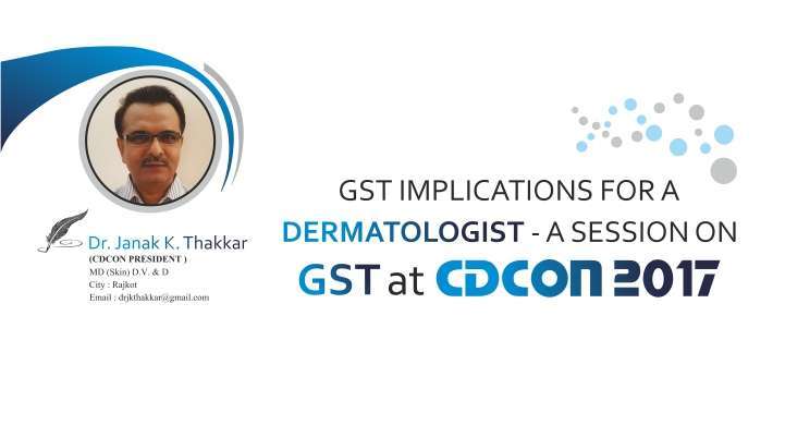 GST Implications for a Dermatologist- A Session on GST at CDCON 2017