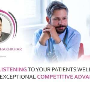 Listening to Your Patients Well -Your Exceptional Competitive Point Why and How?