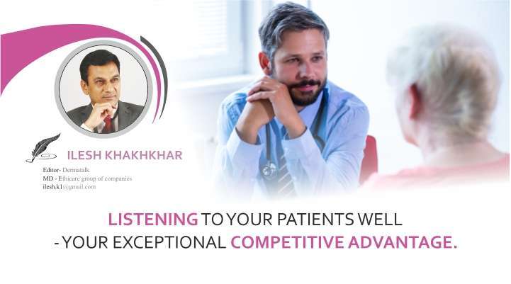 Listening to Your Patients Well -Your Exceptional Competitive Point Why and How?