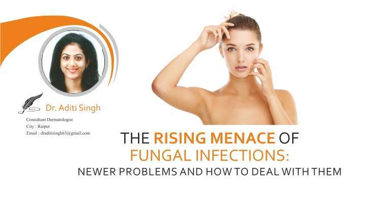 The Rising Menace of Fungal Infections: Newer Problems and How to Deal with Them