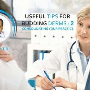 Useful Tips For Budding Derms:  2 Consolidating Your Practice