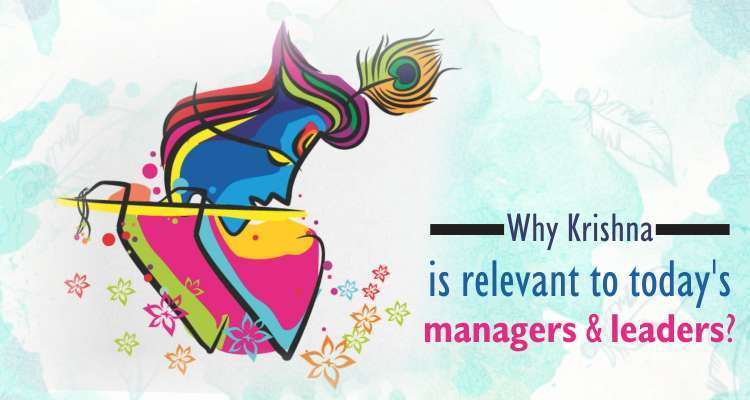 Why Krishna Is Relevant To Today’s Managers And Leaders ?